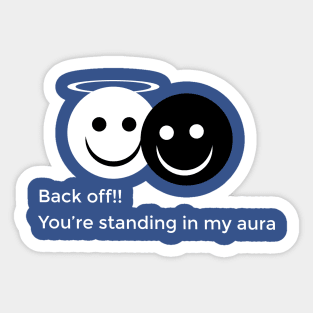 Back off!! You’re standing in my aura Sticker